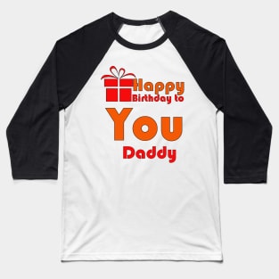 Happy birthday to you daddy Baseball T-Shirt